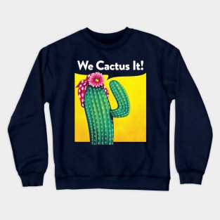 We Cactus It! Crewneck Sweatshirt